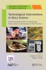 Image for Technological interventions in dairy science: innovative approaches in processing, preservation, and analysis of milk products