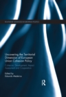 Image for Uncovering the territorial dimension of European Union cohesion policy: cohesion, development, impact assessment, and cooperation