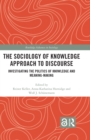 Image for The sociology of knowledge approach to discourse: investigating the politics of knowledge and meaning-making
