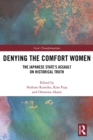 Image for Denying the comfort women: the Japanese state&#39;s assault on historical truth
