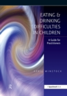 Image for Eating &amp; drinking difficulties in children: a guide for practitioners