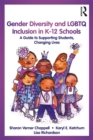 Image for Gender diversity and LGBTQ inclusion in K-12 schools: a guide to supporting students, changing lives