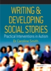 Image for Writing &amp; developing social stories: practical interventions in autism