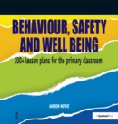 Image for Behaviour, safety and well being: 100+ lesson plans for the primary classroom
