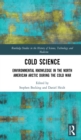 Image for Cold science: environmental knowledge in the North American Arctic during the Cold War