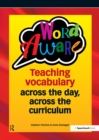 Image for Word aware: teaching vocabulary across the day, across the curriculum