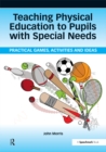 Image for Teaching physical education to pupils with special needs: practical games, activities and ideas