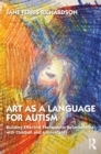 Image for Art as a Language for Autism: Building Effective Therapeutic Relationships With Children and Adolescents