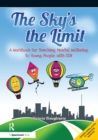 Image for The sky&#39;s the limit: a workbook for teaching mental wellbeing to young people with SEN