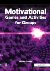 Image for Motivational Games and Activities for Groups: Exercises to Energise, Enthuse and Inspire