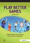 Image for Play better games: enabling children with autism to join in with everyday games