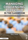 Image for Managing Challenging Behaviour in the Classroom: A Framework for Teachers and SENCOs
