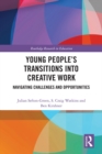 Image for Young People&#39;s Transitions into Creative Work: Navigating Challenges and Opportunities