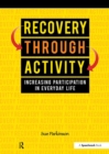 Image for Recovery through activity: increasing paricipation in everyday life
