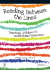 Image for Reading between the lines: teaching children to understand inference