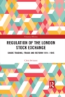 Image for Regulation of the London Stock Exchange: share trading, fraud and reform 1914-1945
