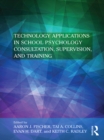 Image for Technology applications in school psychology: consultation, supervision, and training