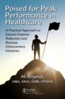 Image for Poised for peak performance in healthcare: a practical approach to execute expense reduction and revenue enhancement initiatives