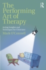 Image for The performing art of therapy: acting insights and techniques for clinicians