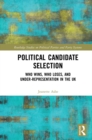 Image for Political candidate selection: who wins, who loses, and under-representation in the UK