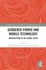 Image for Gendered Power and Mobile Technology: Intersections in the Global South