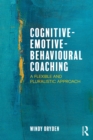 Image for Cognitive-emotive-behavioural coaching: a flexible and pluralistic approach