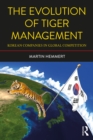 Image for The evolution of tiger management: Korean companies in global competition
