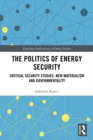 Image for The Politics of Energy Security: Critical Security Studies, New Materialism and Governmentality