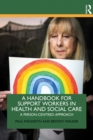 Image for A Handbook for Support Workers in Health and Social Care: A Person-Centred Approach