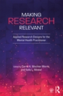 Image for Making research relevant: applied research designs for the mental health practitioner