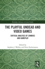 Image for The Playful Undead and Video Games: Critical Analyses of Zombies and Gameplay