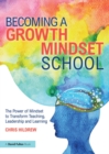 Image for Becoming a growth mindset school: the power of mindset to transform teaching, leadership and learning