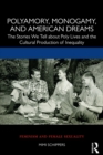 Image for Polyamory, monogamy, and American dreams: the stories we tell about poly lives and the cultural production of inequality