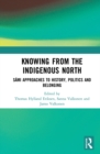 Image for Knowing from the indigenous north: Sami approaches to history, politics and belonging