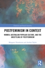Image for Postfeminism in Context: Women, Australian Popular Culture, and the Unsettling of Postfeminism