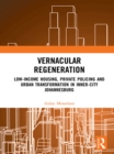 Image for Vernacular regeneration: low-income housing, private policing and urban transformation in inner-city Johannesburg