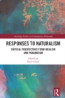 Image for Responses to naturalism: critical perspectives from idealism and pragmatism