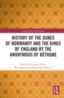 Image for History of the dukes of Normandy and the kings of England by the Anonymous of Bethune