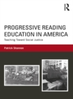 Image for Progressive reading education in America: teaching toward social justice