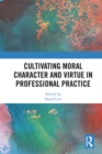 Image for Cultivating moral character and virtue in professional practice