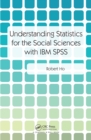 Image for Understanding statistics for the social sciences with IBM SPSS
