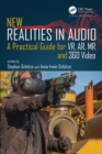 Image for New realities in audio: a practical guide for VR, AR, MR and 360 video