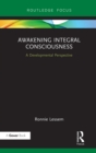 Image for Awakening Integral Consciousness: A Developmental Perspective