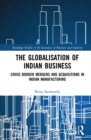 Image for The globalisation of Indian business: cross border mergers and acquisitions in Indian manufacturing