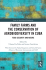 Image for Family Farms and the Conservation of Agrobiodiversity in Cuba: Food Security and Nature