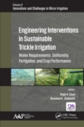 Image for Engineering interventions in sustainable trickle irrigation: irrigation requirements and uniformity, fertigation, and crop performance