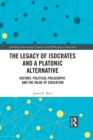 Image for The legacy of Isocrates and a platonic alternative: political philosophy and the value of education