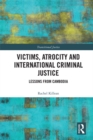 Image for Victims, atrocity and international criminal justice: lessons from Cambodia