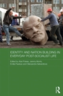 Image for Identity and nation building in everyday post-socialist life