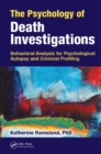 Image for The Psychology of Death Investigations: Behavioral Analysis for Psychological Autopsy and Criminal Profiling